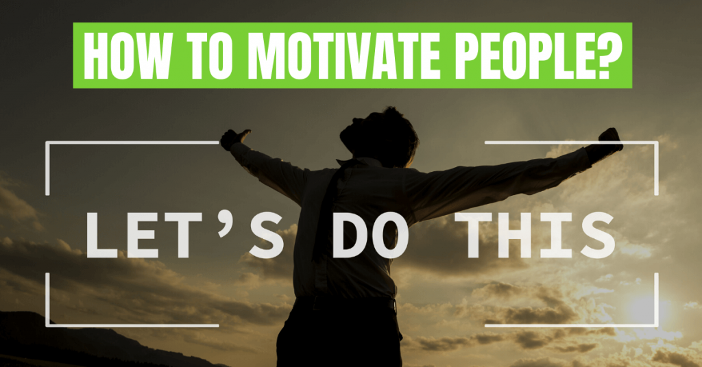 How To Motivate People In Difficult Times And Inspire Them